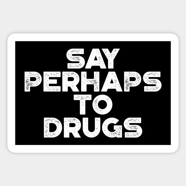 Say Perhaps To Drugs White Funny Sticker by truffela